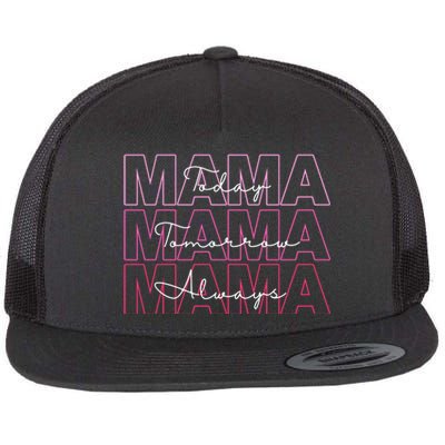 Mama Today Mama Tomorrow Mom Always Flat Bill Trucker Hat