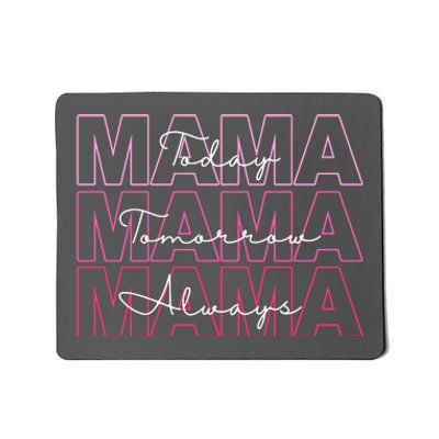 Mama Today Mama Tomorrow Mom Always Mousepad