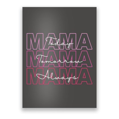 Mama Today Mama Tomorrow Mom Always Poster