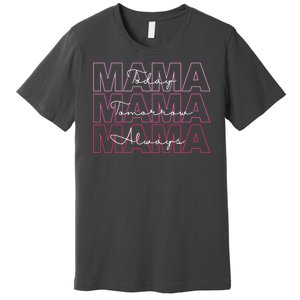 Mama Today Mama Tomorrow Mom Always Premium T-Shirt