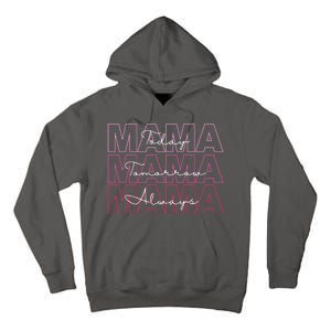 Mama Today Mama Tomorrow Mom Always Tall Hoodie