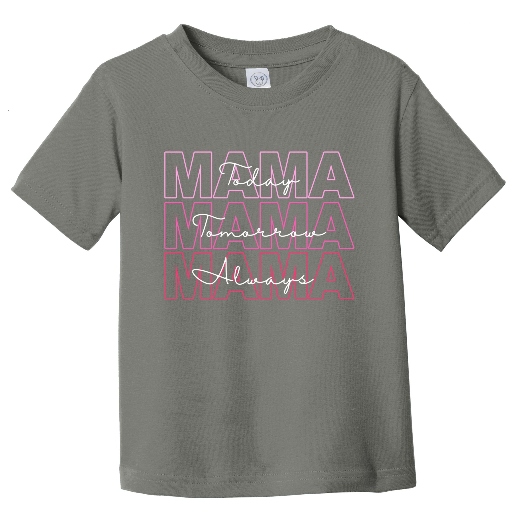 Mama Today Mama Tomorrow Mom Always Toddler T-Shirt