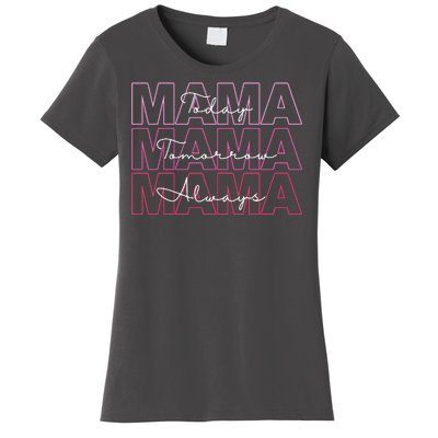 Mama Today Mama Tomorrow Mom Always Women's T-Shirt