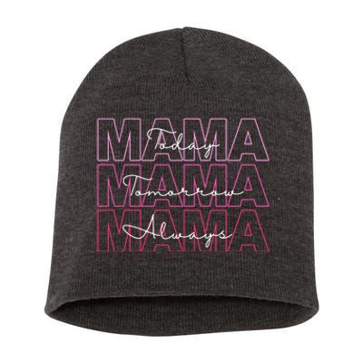 Mama Today Mama Tomorrow Mom Always Short Acrylic Beanie