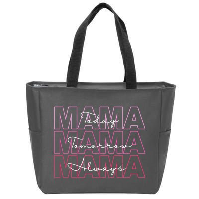 Mama Today Mama Tomorrow Mom Always Zip Tote Bag
