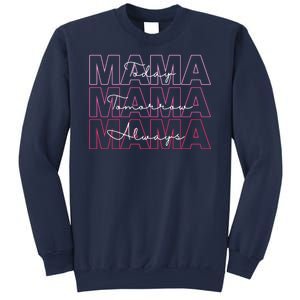 Mama Today Mama Tomorrow Mom Always Sweatshirt