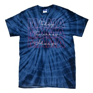 Mama Today Mama Tomorrow Mom Always Tie-Dye T-Shirt