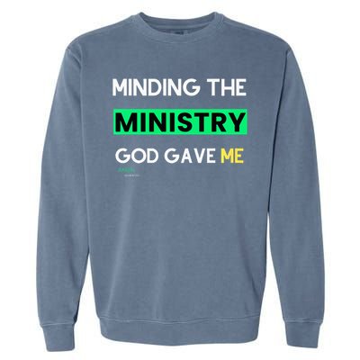 Minding The Ministry God Gave Me A Somebody Garment-Dyed Sweatshirt