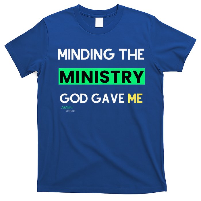 Minding The Ministry God Gave Me A Somebody T-Shirt