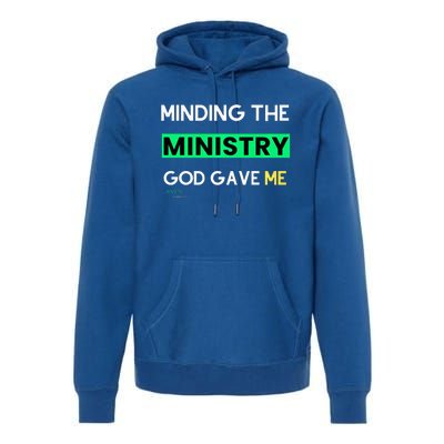 Minding The Ministry God Gave Me A Somebody Premium Hoodie