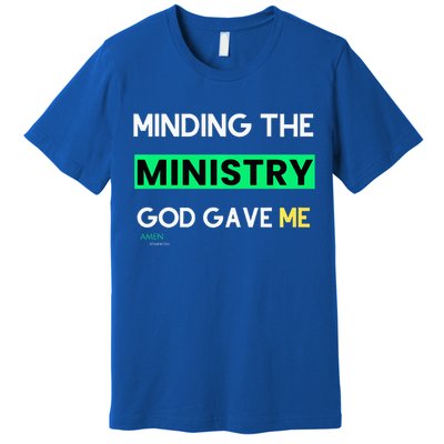 Minding The Ministry God Gave Me A Somebody Premium T-Shirt