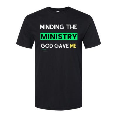 Minding The Ministry God Gave Me A Somebody Softstyle CVC T-Shirt