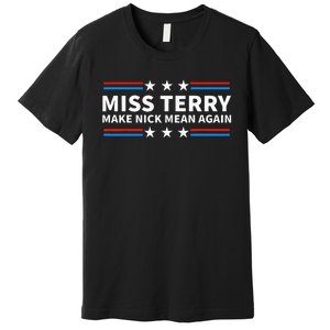 Miss Terry Make Nick Mean Again Funny Alabama Premium T-Shirt