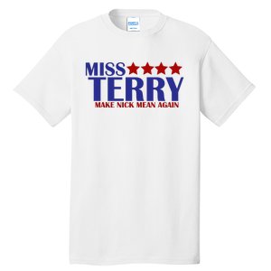 Miss Terry Make Nick Mean Again Tall T-Shirt