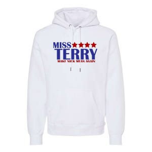 Miss Terry Make Nick Mean Again Premium Hoodie