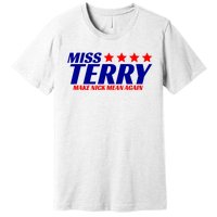 Miss Terry Make Nick Mean Again Premium T-Shirt