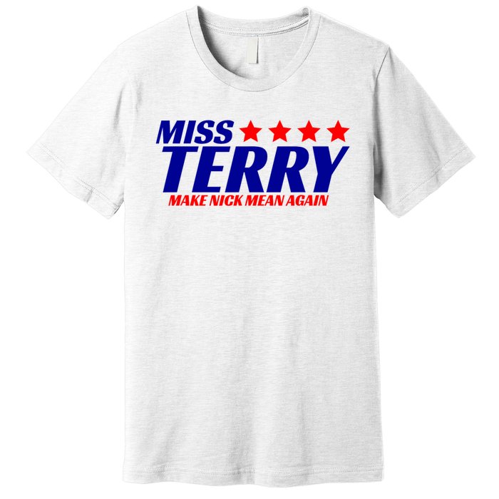 Miss Terry Make Nick Mean Again Premium T-Shirt