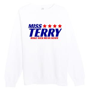 Miss Terry Make Nick Mean Again Funny Tees Premium Crewneck Sweatshirt