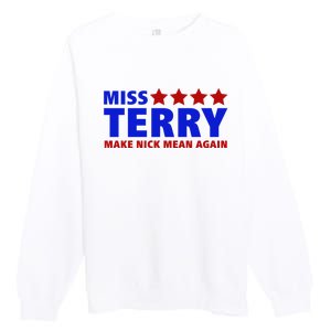 Miss Terry Make Nick Mean Again Funny Tees Premium Crewneck Sweatshirt