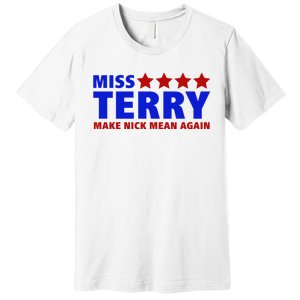 Miss Terry Make Nick Mean Again Funny Tees Premium T-Shirt