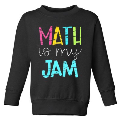 Math Teacher, Math is My Jam Toddler Sweatshirt