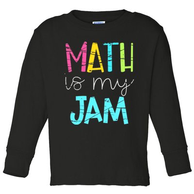 Math Teacher, Math is My Jam Toddler Long Sleeve Shirt