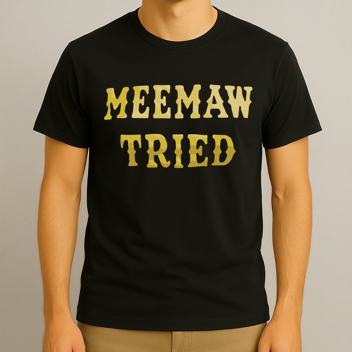 Meemaw Tried T-Shirt