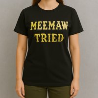 Meemaw Tried T-Shirt