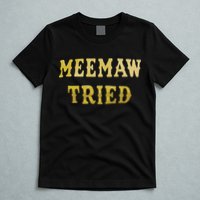 Meemaw Tried T-Shirt