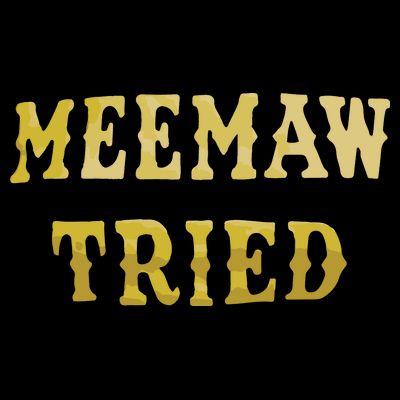 Meemaw Tried T-Shirt