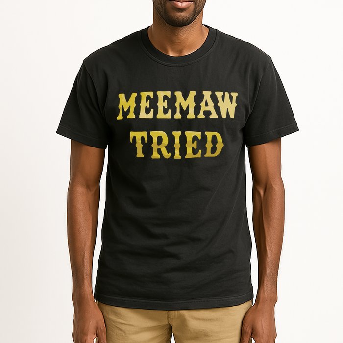 Meemaw Tried Tall T-Shirt