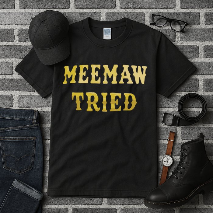 Meemaw Tried Tall T-Shirt