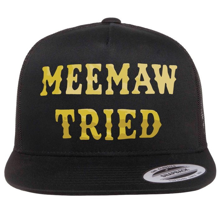 Meemaw Tried Flat Bill Trucker Hat