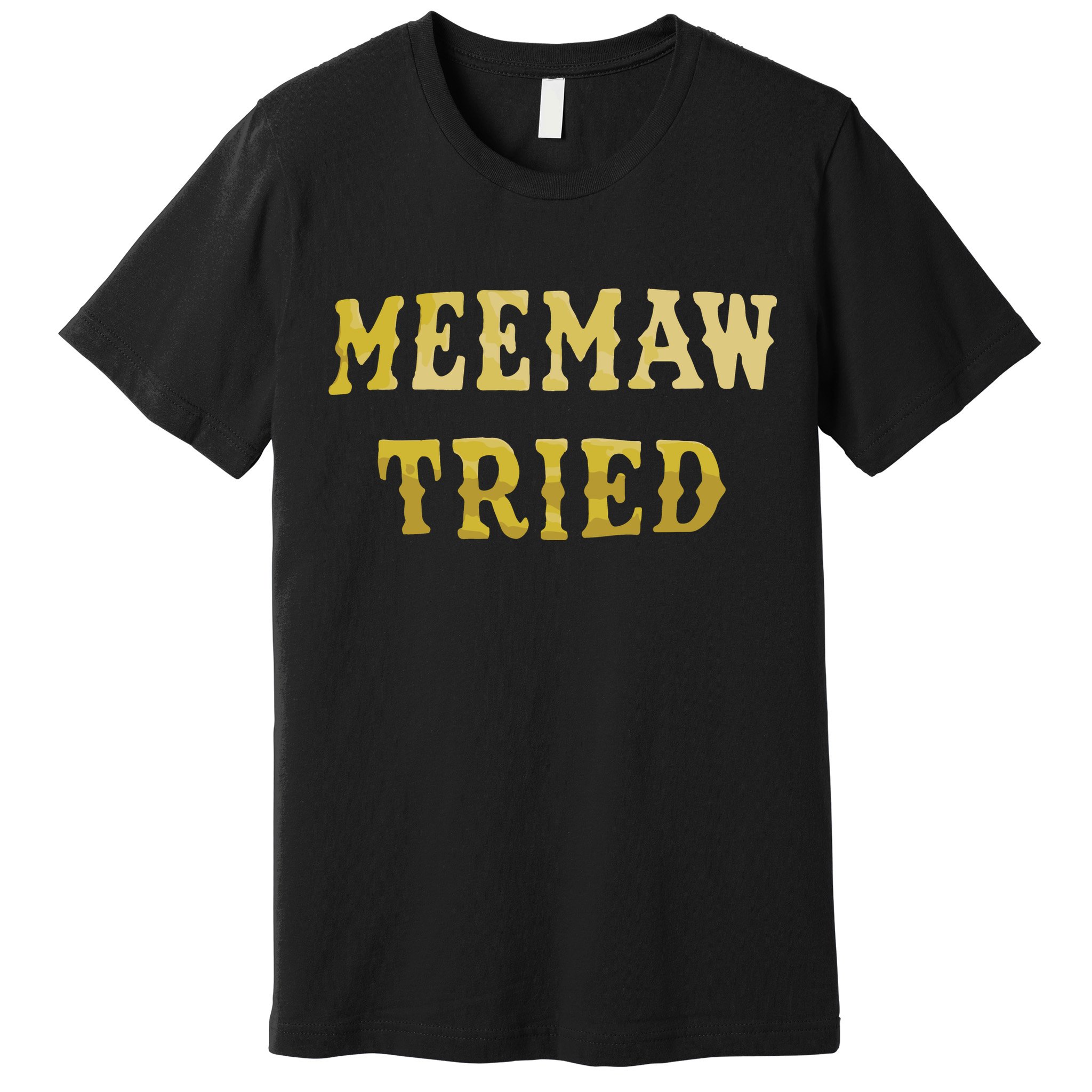 Meemaw Tried Premium T-Shirt