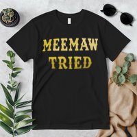 Meemaw Tried Premium T-Shirt