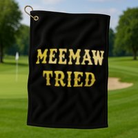 Meemaw Tried Golf Towel