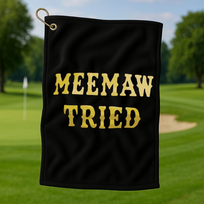 Meemaw Tried Golf Towel