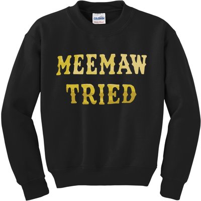 Meemaw Tried Kids Sweatshirt