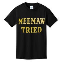 Meemaw Tried Kids T-Shirt