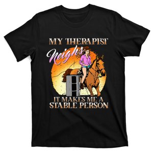 My Therapist Neighs It Makes Me A Stable Person I Equestrian T-Shirt