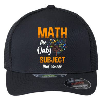 Math The Only Subject That Counts Mathematician Subject Flexfit Unipanel Trucker Cap