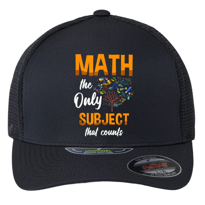 Math The Only Subject That Counts Mathematician Subject Flexfit Unipanel Trucker Cap