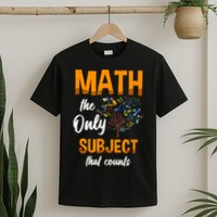Math The Only Subject That Counts Mathematician Subject T-Shirt