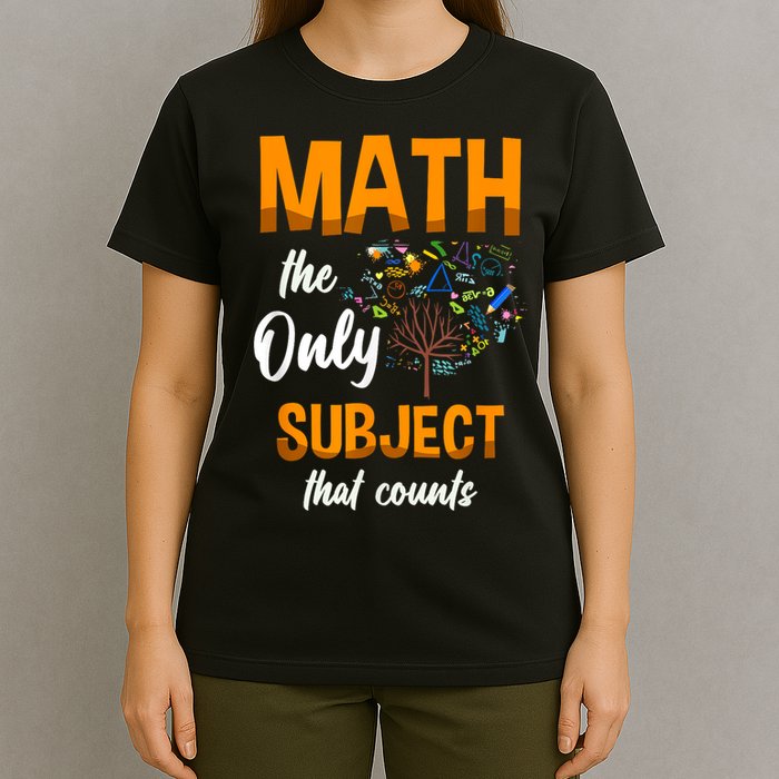 Math The Only Subject That Counts Mathematician Subject T-Shirt