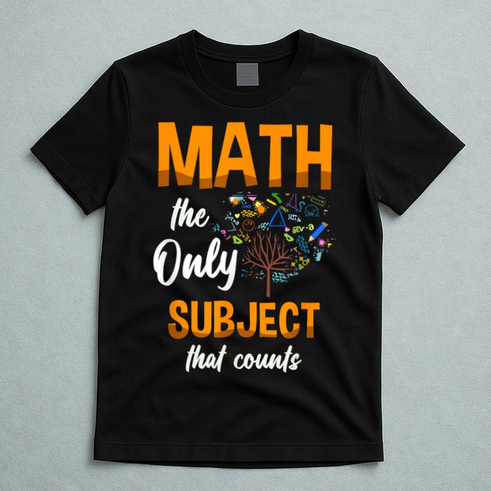 Math The Only Subject That Counts Mathematician Subject T-Shirt