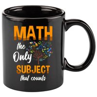 Math The Only Subject That Counts Mathematician Subject 11oz C Handle Ceramic Mug