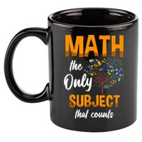 Math The Only Subject That Counts Mathematician Subject 11oz C Handle Ceramic Mug