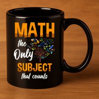 Math The Only Subject That Counts Mathematician Subject 11oz C Handle Ceramic Mug