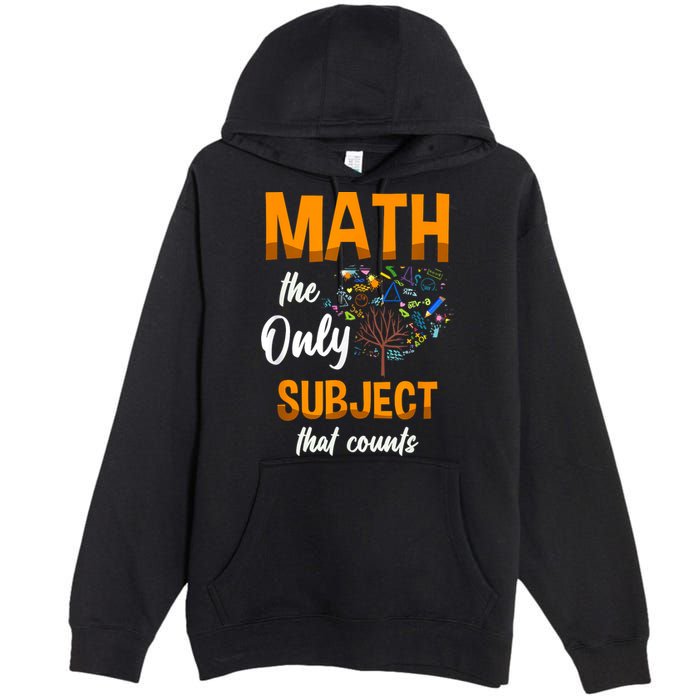 Math The Only Subject That Counts Mathematician Subject Premium Pullover Hoodie