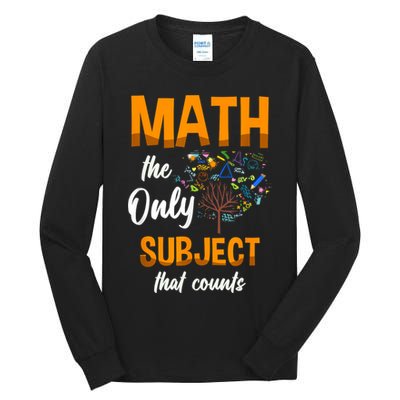 Math The Only Subject That Counts Mathematician Subject Tall Long Sleeve T-Shirt